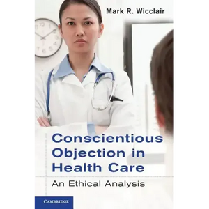 Conscientious Objection in Health Care: An Ethical Analysis - Paperback