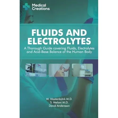 Fluids and Electrolytes: A Thorough Guide covering Fluids, Electrolytes and Acid-Base Balance of the Human Body
