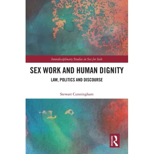 Sex Work and Human Dignity: Law, Politics and Discourse