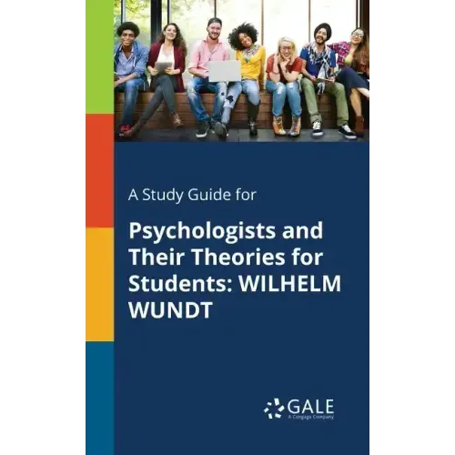 A Study Guide for Psychologists and Their Theories for Students: Wilhelm Wundt