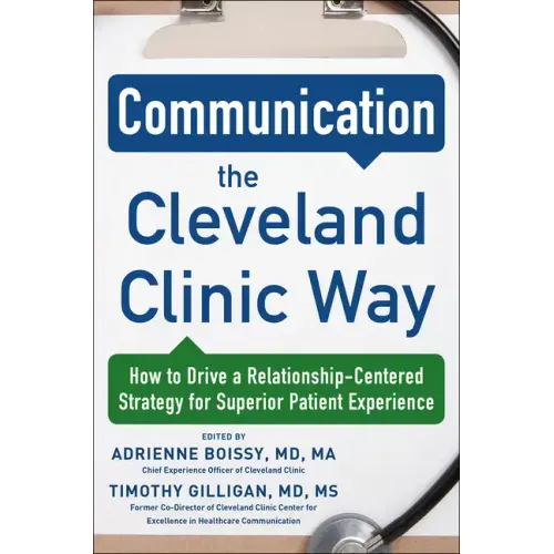 Communication the Cleveland Clinic Way: How to Drive a Relationship-Centered Strategy for Exceptional Patient Experience