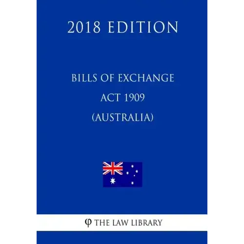 Bills of Exchange Act 1909 (Australia) (2018 Edition)