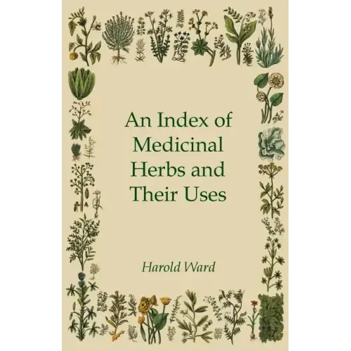 An Index of Medicinal Herbs and Their Uses