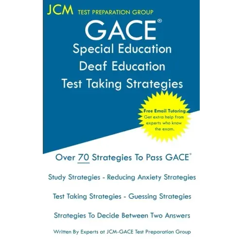 GACE Special Education Deaf Education - Test Taking Strategies: GACE 085 Exam - GACE 086 Exam - Free Online Tutoring - New 2020 Edition - The latest s