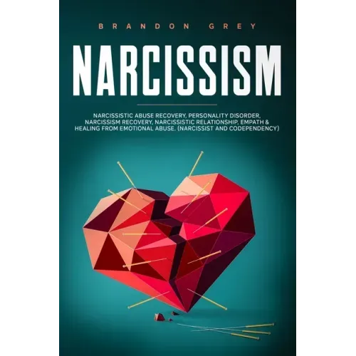 Narcissism: This book Includes: Narcissistic Abuse Recovery, Personality Disorder, Narcissism Recovery, Narcissistic Relationship,