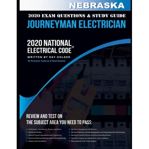 Nebraska 2020 Journeyman Electrician Exam Questions and Study Guide: 400+ Questions for study on the National Electrical Code