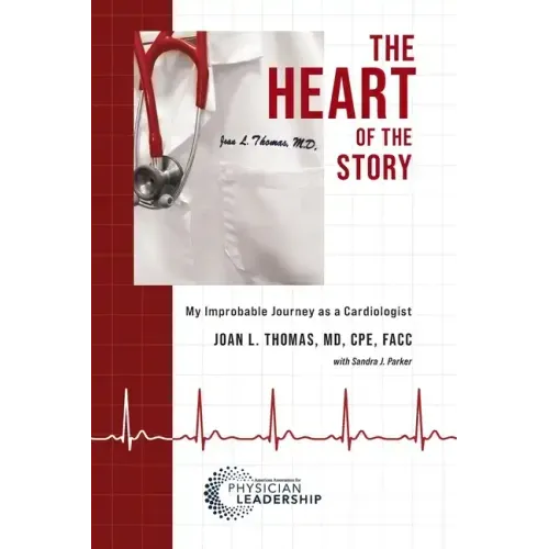 The Heart of the Story: My Improbable Journey as a Cardiologist