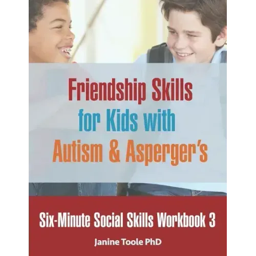 Six-Minute Social Skills Workbook 3: Friendship Skills for Kids with Autism & Asperger's