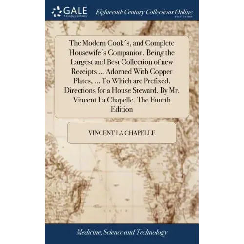 The Modern Cook's, and Complete Housewife's Companion. Being the Largest and Best Collection of new Receipts ... Adorned With Copper Plates, ... To Wh