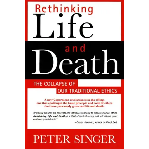 Rethinking Life and Death: The Collapse of Our Traditional Ethics