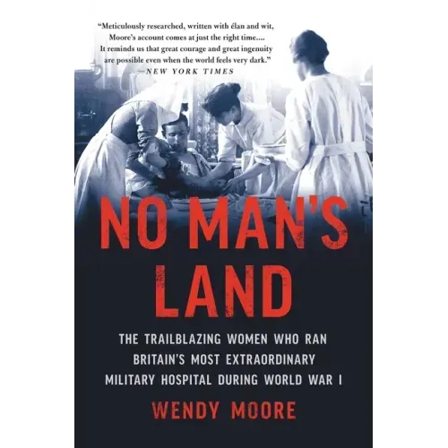 No Man's Land: The Trailblazing Women Who Ran Britain's Most Extraordinary Military Hospital During World War I