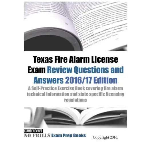 Texas Fire Alarm License Exam Review Questions & Answers 2016/17 Edition: A Self-Practice Exercise Book covering fire alarm technical information and