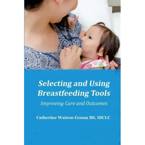 Selecting and Using Breastfeeding Tools: Improving Care and Outcomes