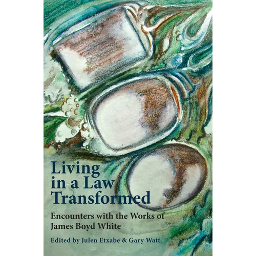 Living in a Law Transformed: Encounters with the Works of James Boyd White