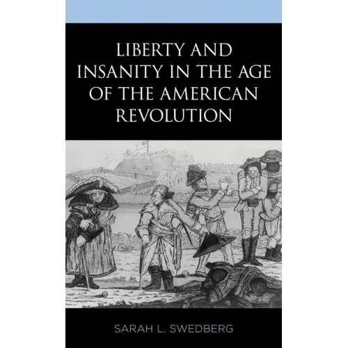 Liberty and Insanity in the Age of the American Revolution