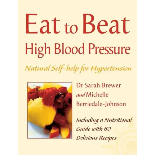 High Blood Pressure: Natural Self-Help for Hypertension, Including 60 Recipes