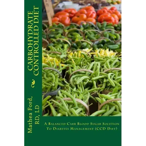 Carbohydrate Controlled Diet: A Balanced Carb Blood Sugar Solution To Diabetes Management (CCD Diet)