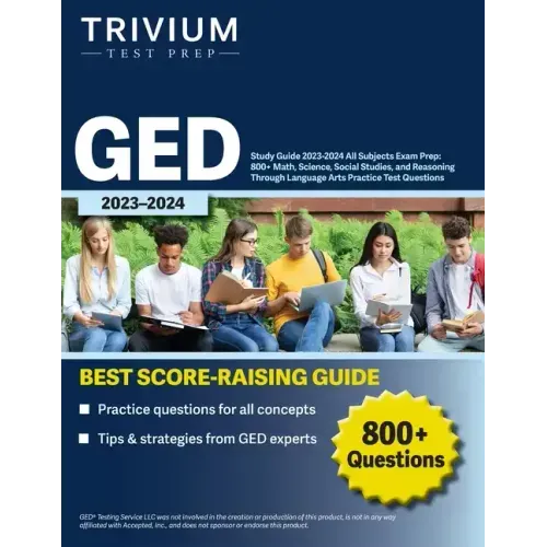 GED Study Guide 2023-2024 All Subjects Exam Prep: 800+ Math, Science, Social Studies, and Reasoning Through Language Arts Practice Test Questions
