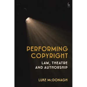 Performing Copyright: Law, Theatre and Authorship - Paperback
