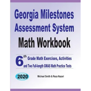 Georgia Milestones Assessment System Math Workbook: 6th Grade Math Exercises, Activities, and Two Full-Length GMAS Math Practice Tests - Paperback