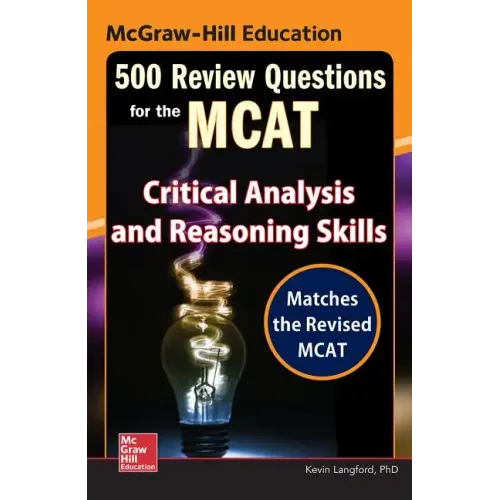 McGraw-Hill Education 500 Review Questions for the McAt: Critical Analysis and Reasoning Skills