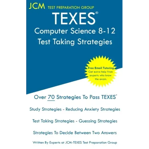 TEXES Computer Science 8-12 - Test Taking Strategies: TEXES 241 Exam - Free Online Tutoring - New 2020 Edition - The latest strategies to pass your ex