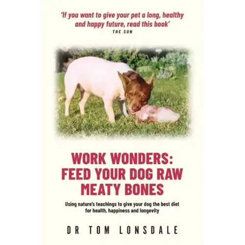 Work Wonders: Feed Your Dog Raw Meaty Bones - Paperback