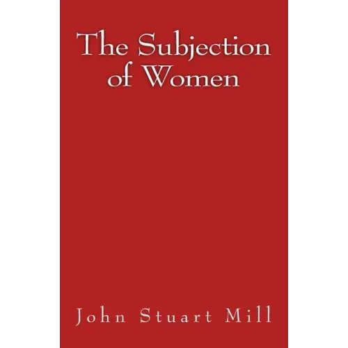The Subjection of Women: Original Edition of 1911