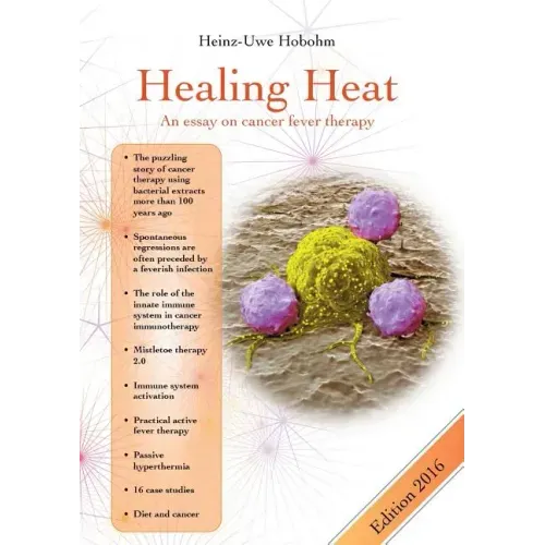 Healing Heat - an essay on cancer fever therapy: Immunological basics and practical application with 16 case reports