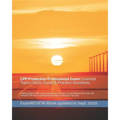 CPP Protection Professional Exam Essential Topics Study Guide & Practice Questions 2018/19 Edition