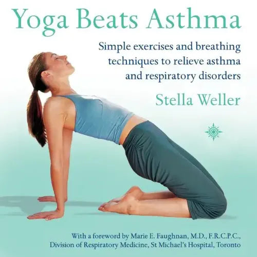 Yoga Beats Asthma: Simple Exercises and Breathing Techniques to Relieve Asthma and Respiratory Disorders