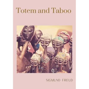 Totem and Taboo: A 1913 book by Sigmund Freud, the founder of psychoanalysis, in which the author applies his work to the fields of arc - Paperback