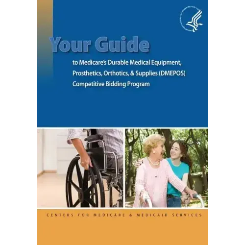 Your Guide to Medicare's Durable Medical Equipment, Prosthetics, Orthotics, & Supplies (DMEPOS) Competitive Bidding Program