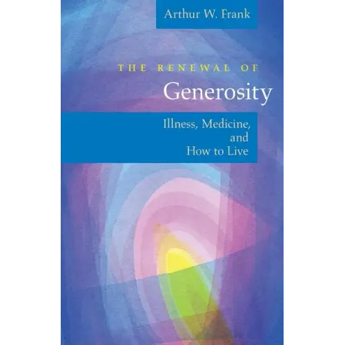The Renewal of Generosity: Illness, Medicine, and How to Live