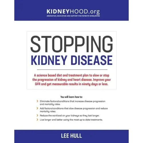 Stopping Kidney Disease: A science based treatment plan to use your doctor, drugs, diet and exercise to slow or stop the progression of incurable kidn