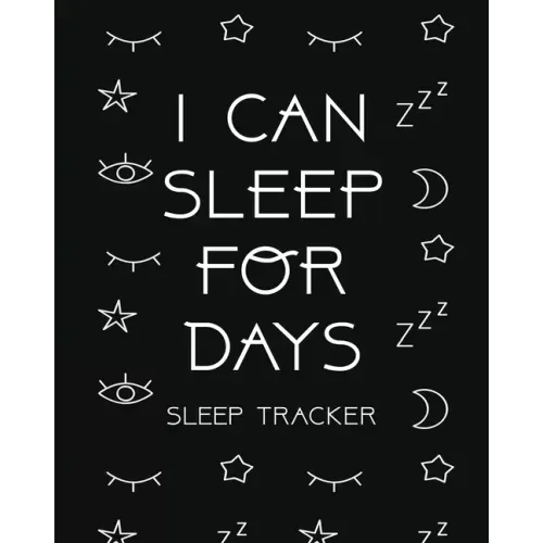 I Can Sleep For Days: Sleep Tracker Health Fitness Basic Sciences Insomnia