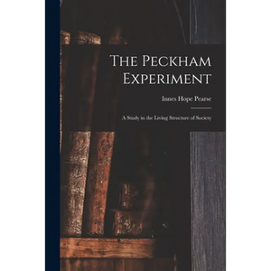 The Peckham Experiment: a Study in the Living Structure of Society - Paperback