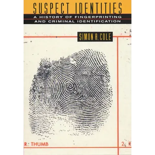 Suspect Identities: A History of Fingerprinting and Criminal Identification