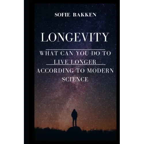 Longevity: Live Long And Expand Your Life Expectancy