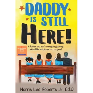Daddy Is Still Here!: A father and son's caregiving journey with Bible scriptures and prayers - Paperback