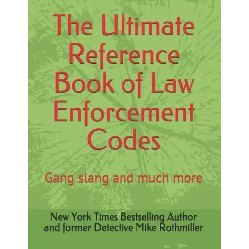 The Ultimate Reference Book of Law Enforcement Codes: Gang slang and much more