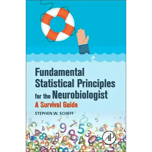 Fundamental Statistical Principles for the Neurobiologist: A Survival Guide