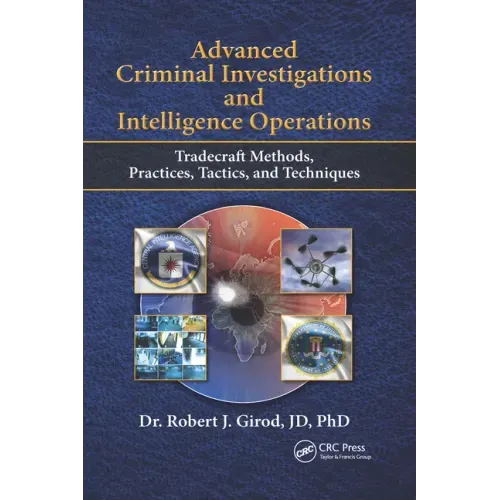 Advanced Criminal Investigations and Intelligence Operations: Tradecraft Methods, Practices, Tactics, and Techniques