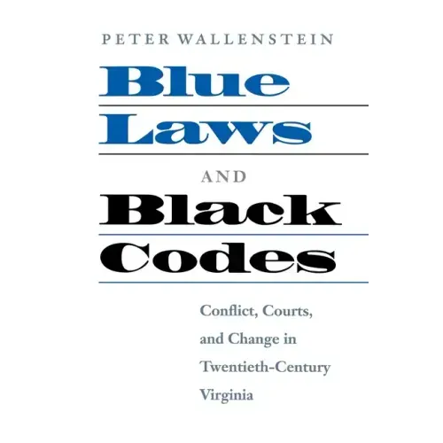 Blue Laws and Black Codes: Conflict, Courts, and Change in Twentieth-Century Virginia