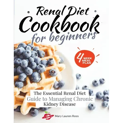 Renal Diet Cookbook for Beginners: The Essential Renal Diet Guide to Managing Chronic Kidney Disease