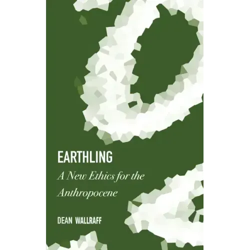 Earthling: A New Ethics for the Anthropocene