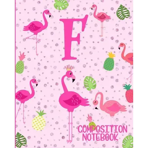 Composition Notebook F: Pink Flamingo Initial F Composition Wide Ruled Notebook