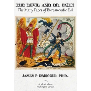 The Devil and Dr. Fauci: The Many Faces of Bureaucratic Evil - Hardcover