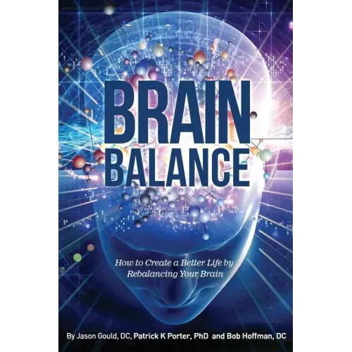 Brain Balance: How to Create a Better Life by Rebalancing Your Brain