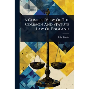 A Concise View Of The Common And Statute Law Of England - Paperback
